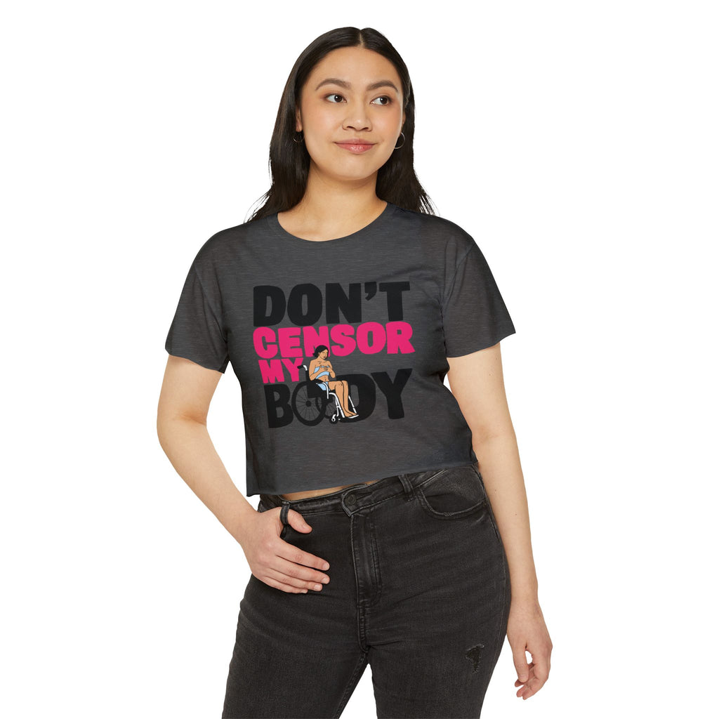 Don't Censor My Body Crop Top (Version 1)— Women's Body Positivity Festival Tee