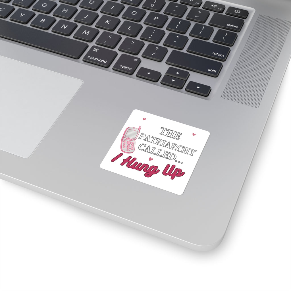 Square Sticker — “The Patriarchy Called… I Hung Up” Feminist Phone Quote