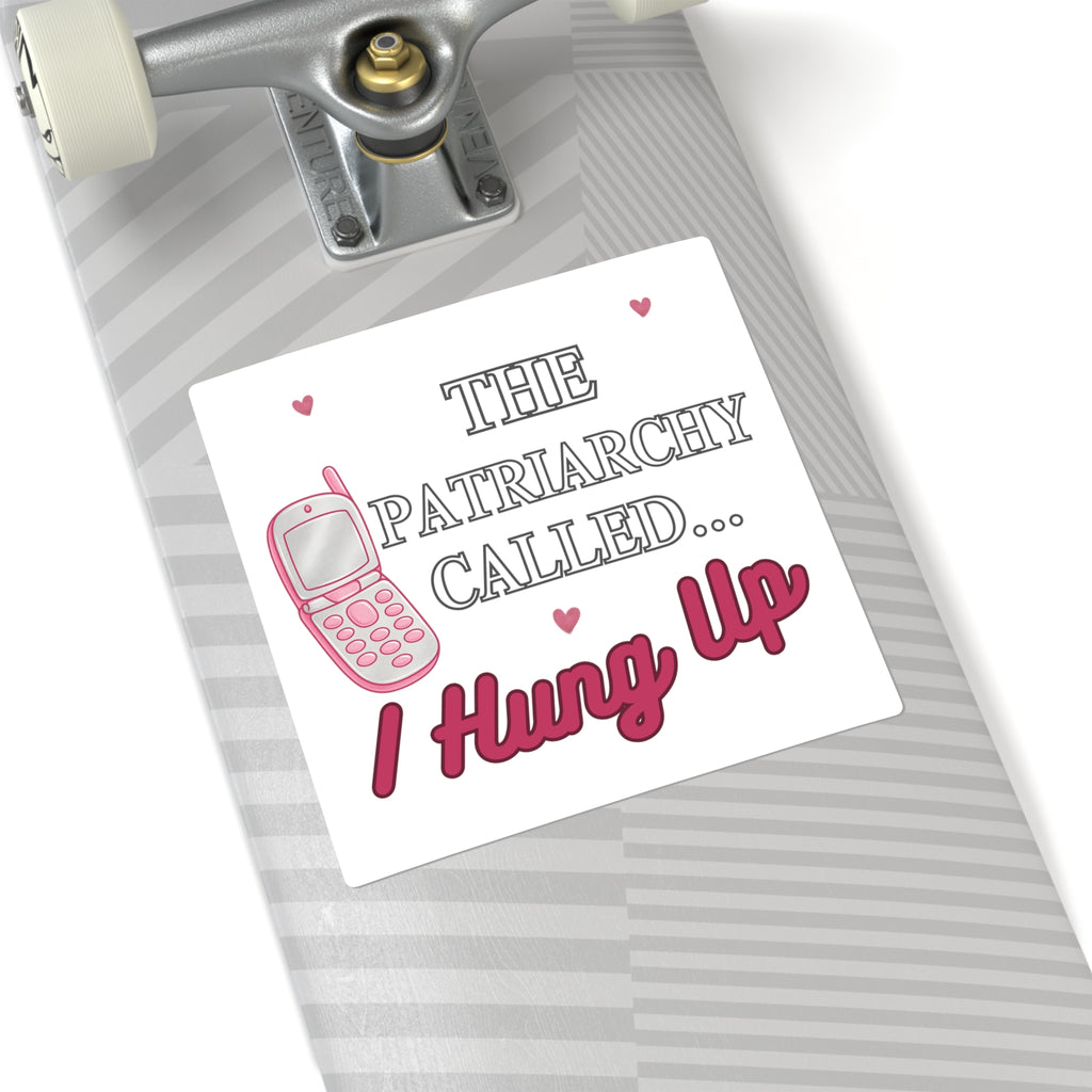 Square Sticker — “The Patriarchy Called… I Hung Up” Feminist Phone Quote