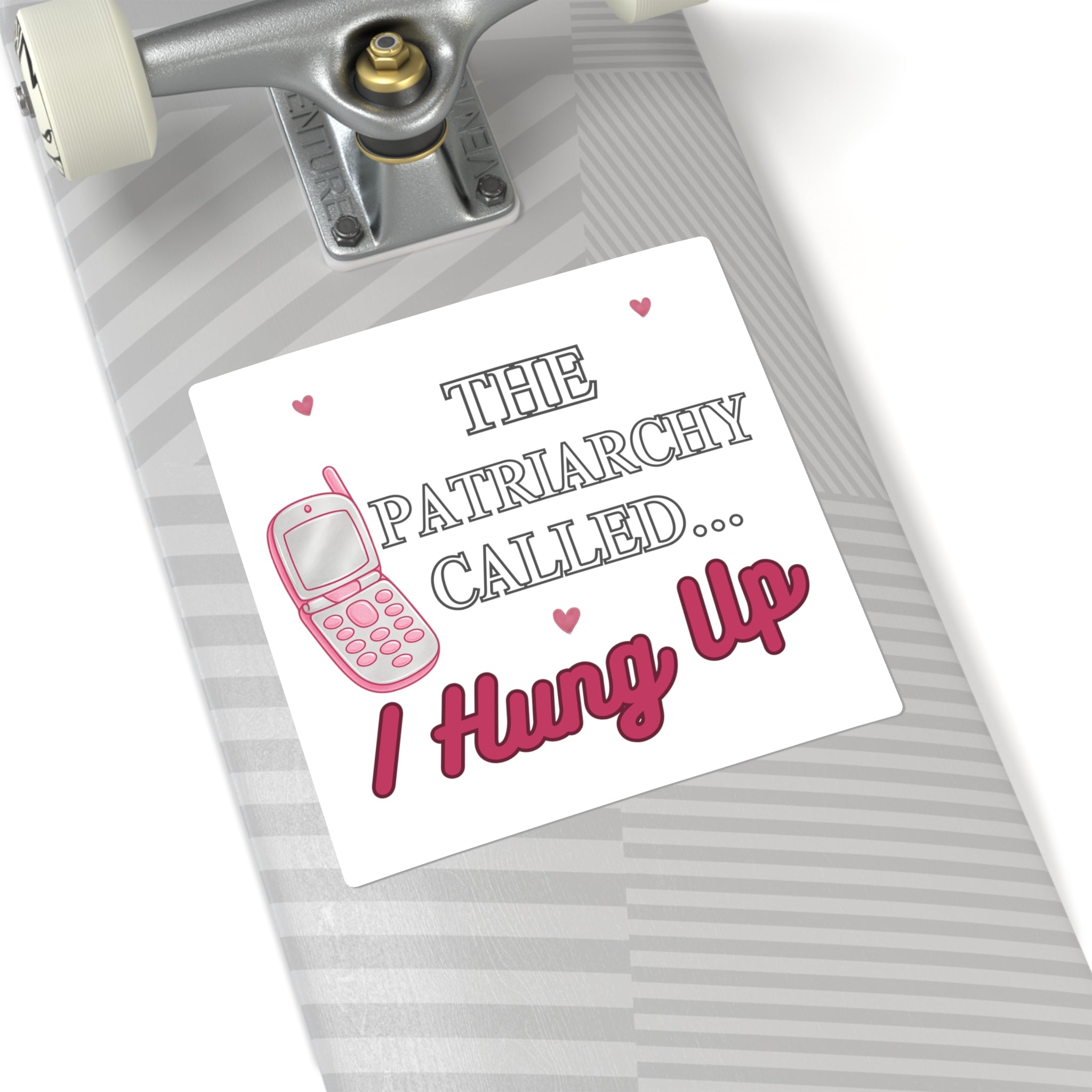 Square Sticker — “The Patriarchy Called… I Hung Up” Feminist Phone Quote