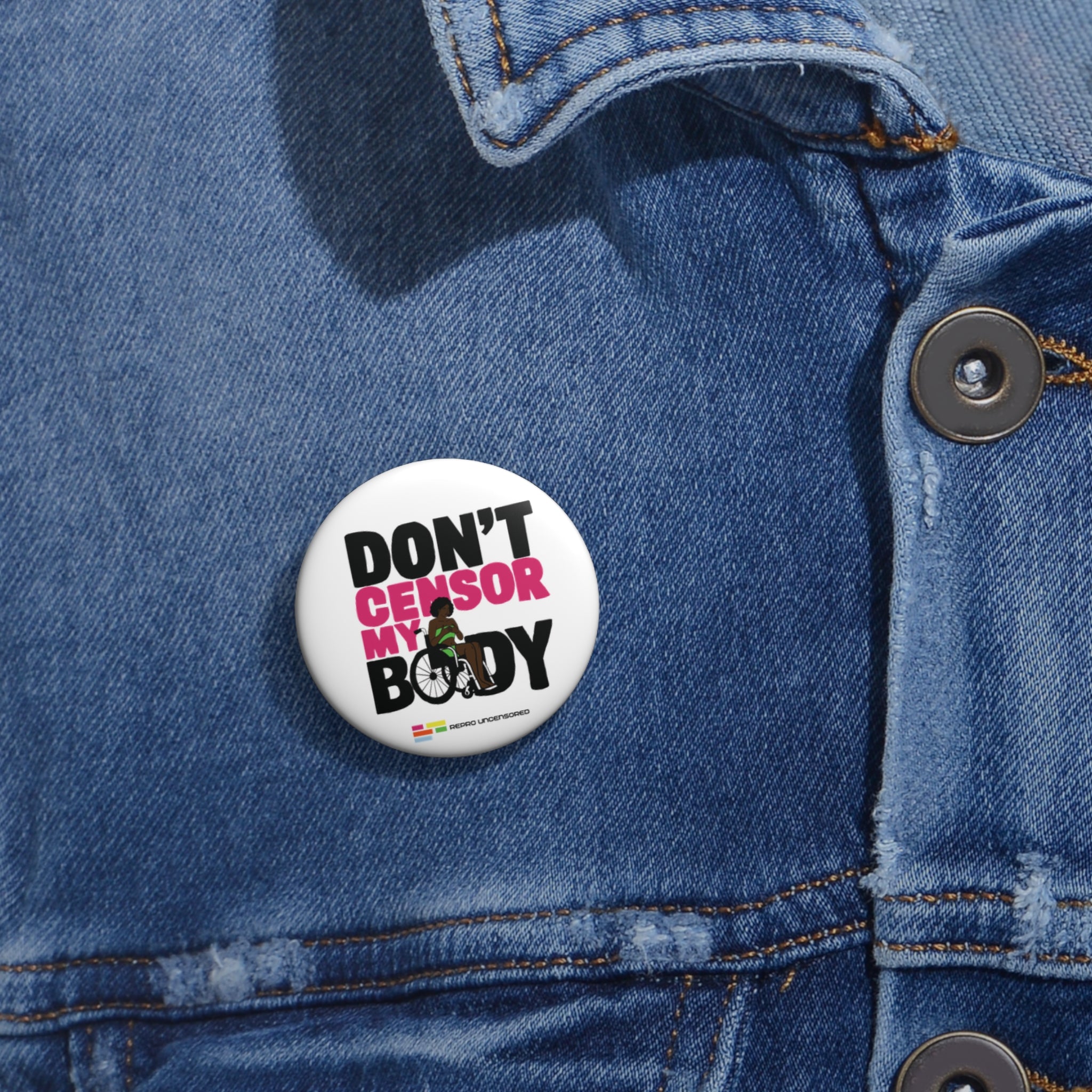 Don’t Censor My Body Pin (Version 2) — Disability Rights Advocacy Button