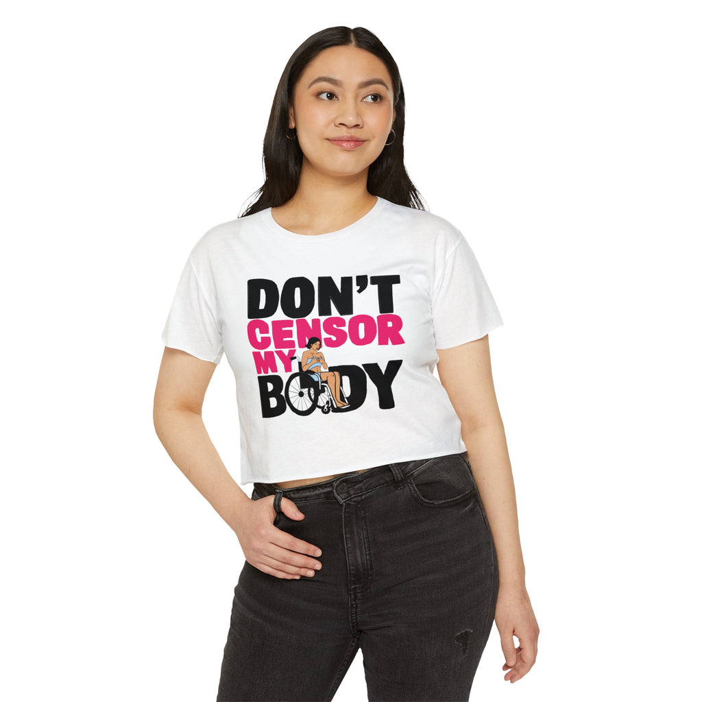 Don't Censor My Body Crop Top (Version 1)— Women's Body Positivity Festival Tee