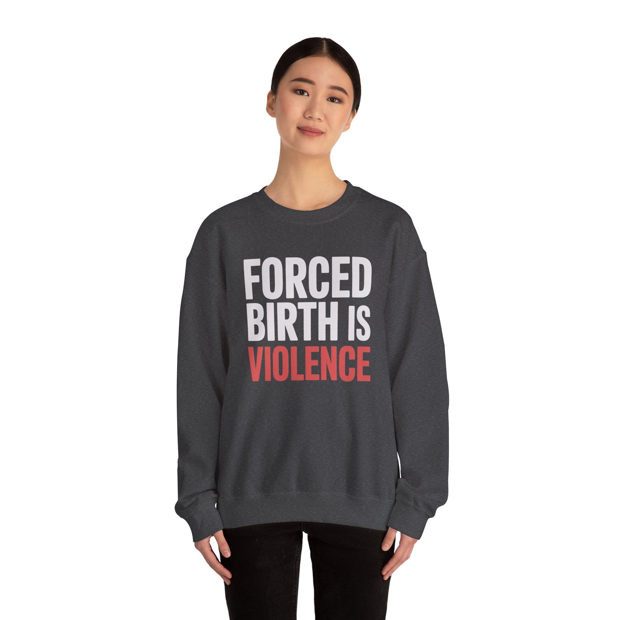 Crewneck Sweatshirt — "Forced Birth Is Violence" Protest Graphic