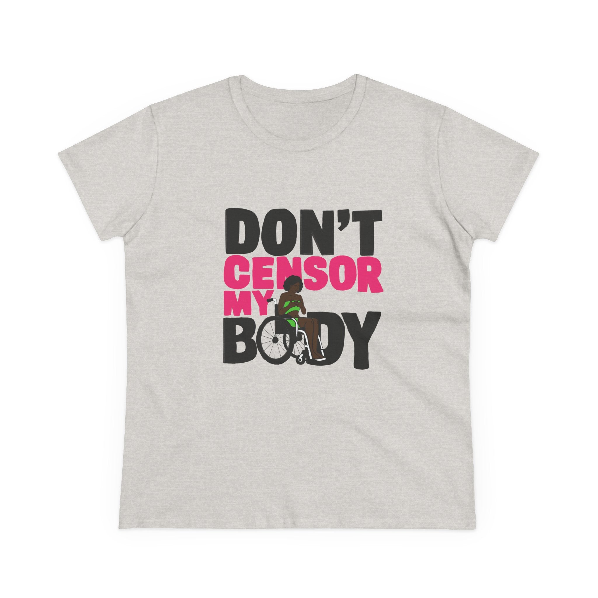 Don’t Censor My Body Women’s T-SHIRT (Version 2) — Disability Pride