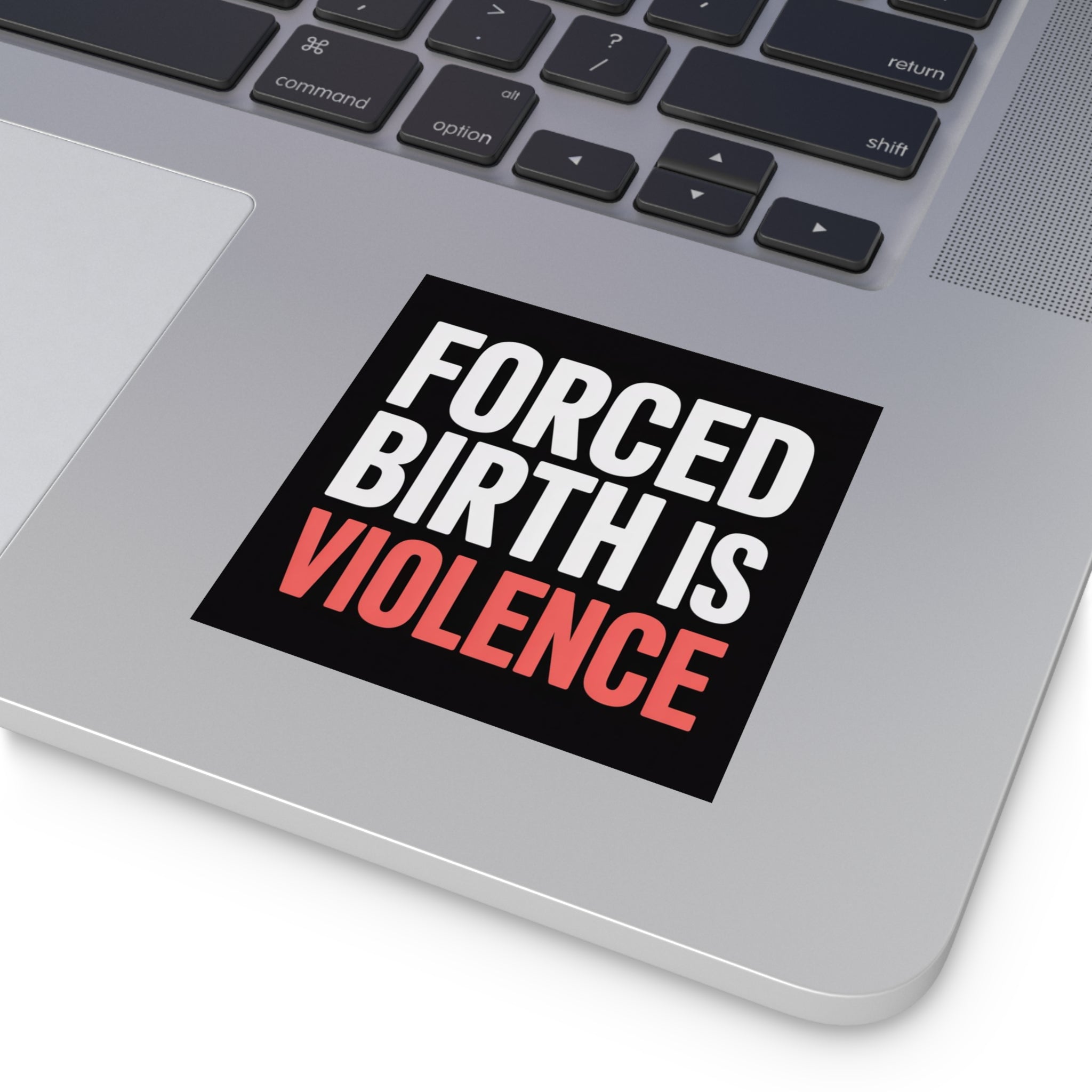 Square Vinyl Sticker — “FORCED BIRTH IS VIOLENCE” Bold Protest Decal