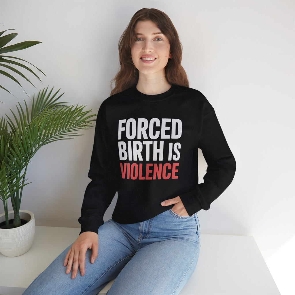 Crewneck Sweatshirt — "Forced Birth Is Violence" Protest Graphic
