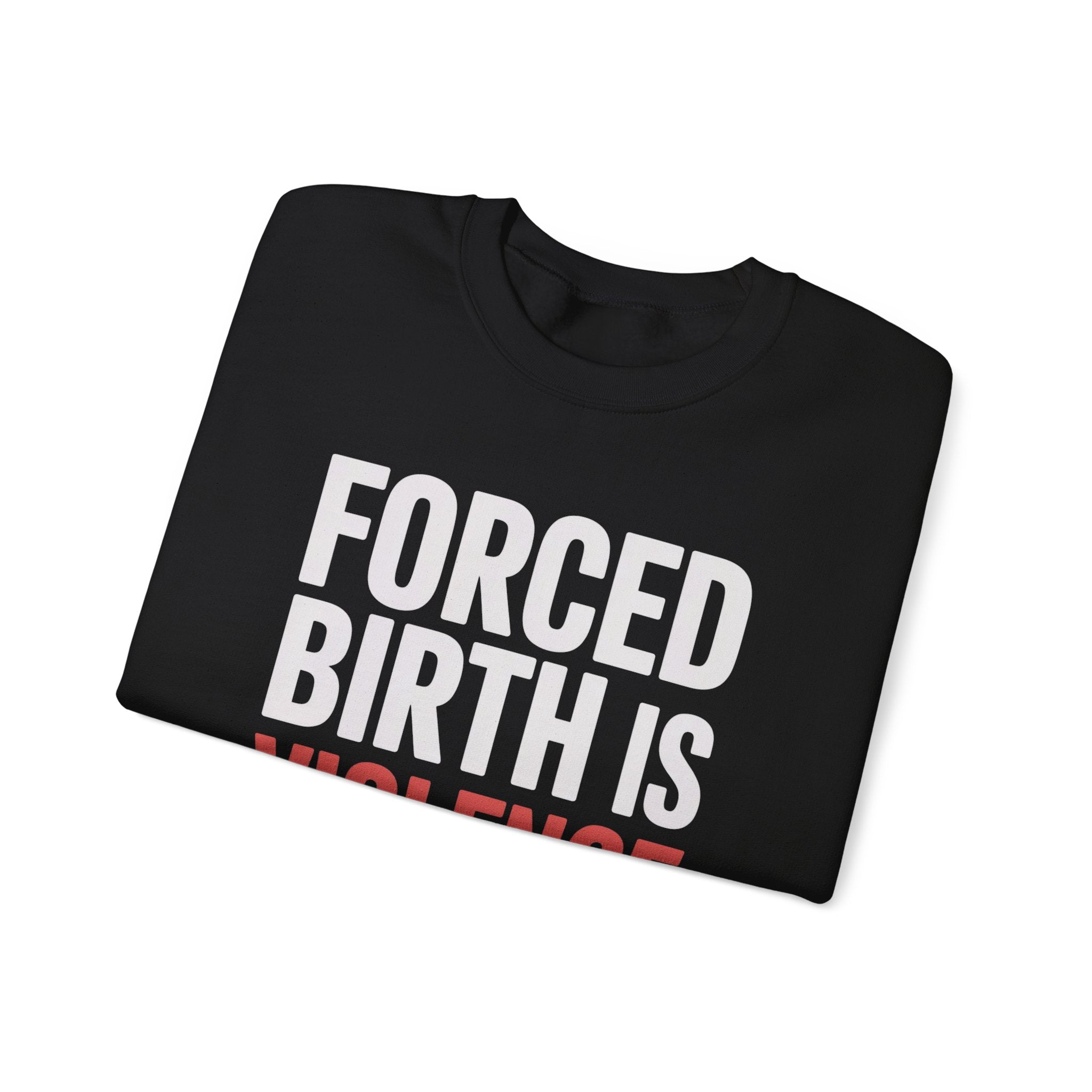 Crewneck Sweatshirt — "Forced Birth Is Violence" Protest Graphic