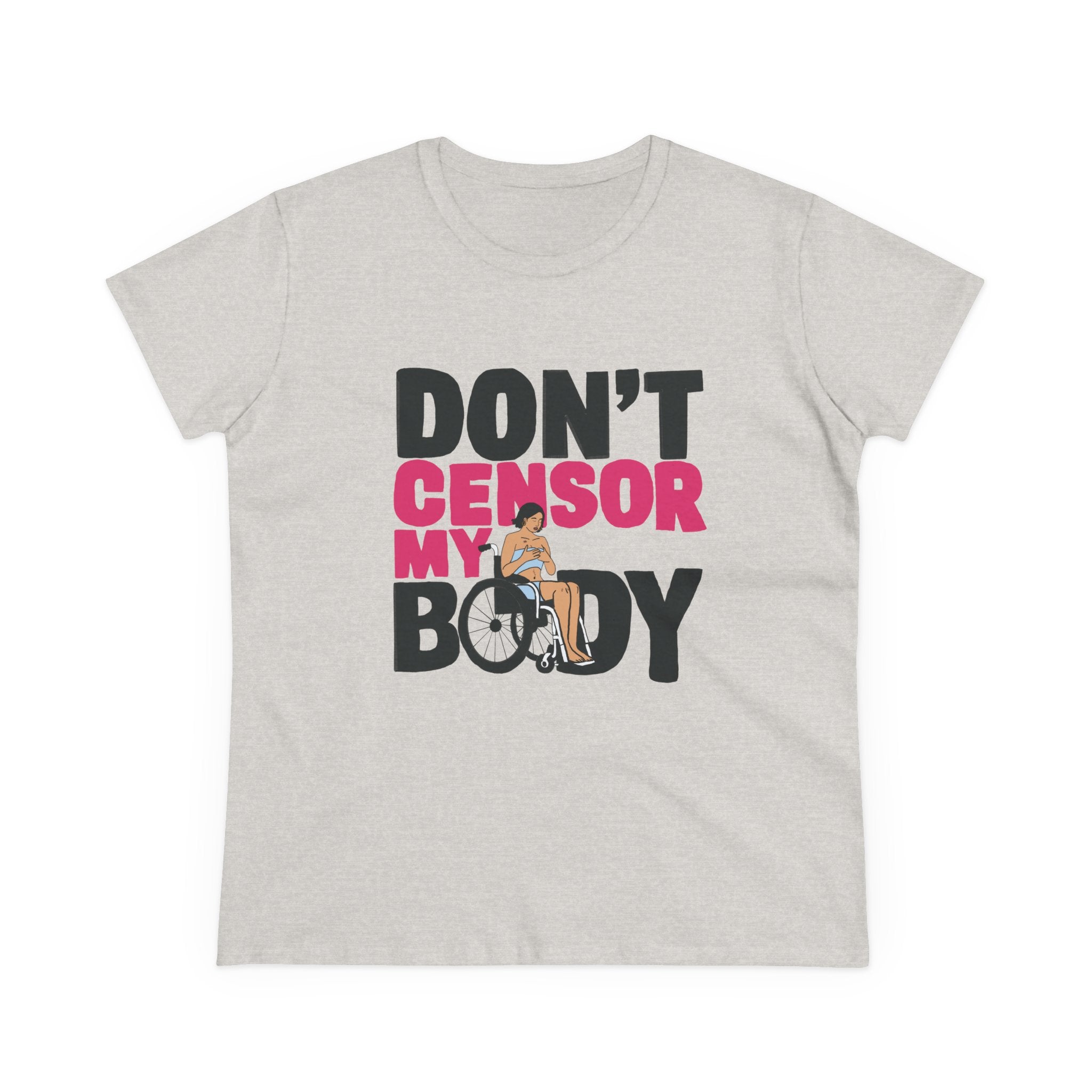 Don’t Censor My Body Women’s T-SHIRT (Version 1) — Disability Pride