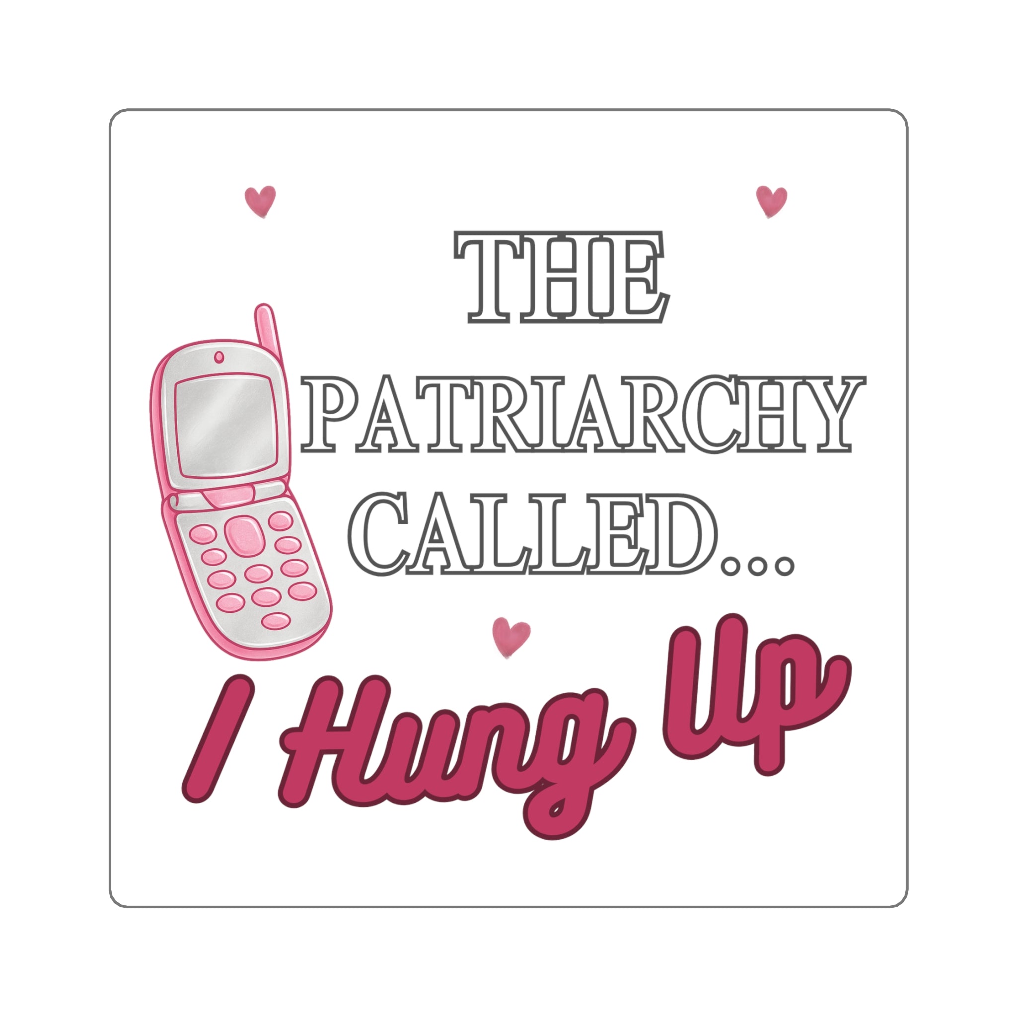 Square Sticker — “The Patriarchy Called… I Hung Up” Feminist Phone Quote