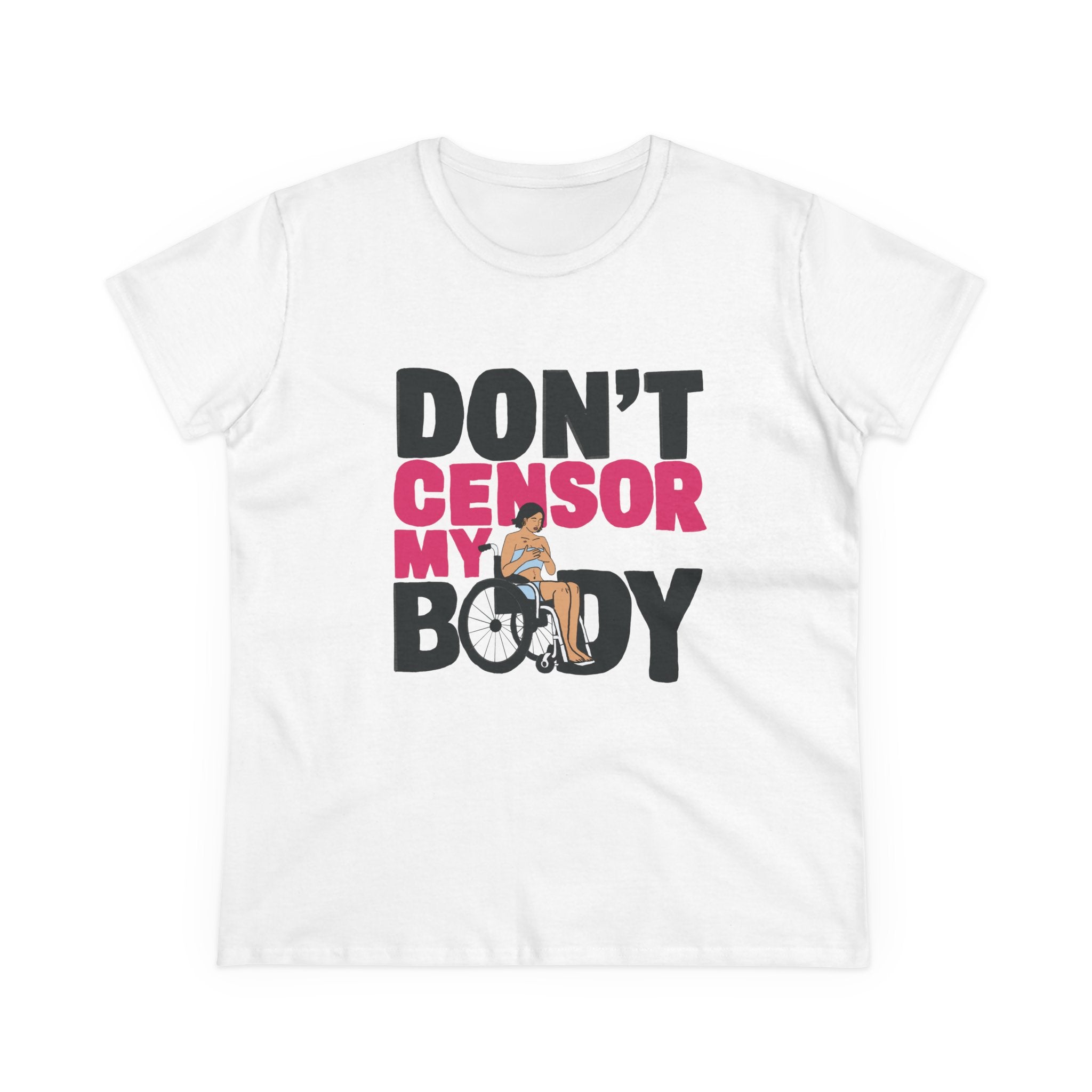 Don’t Censor My Body Women’s T-SHIRT (Version 1) — Disability Pride