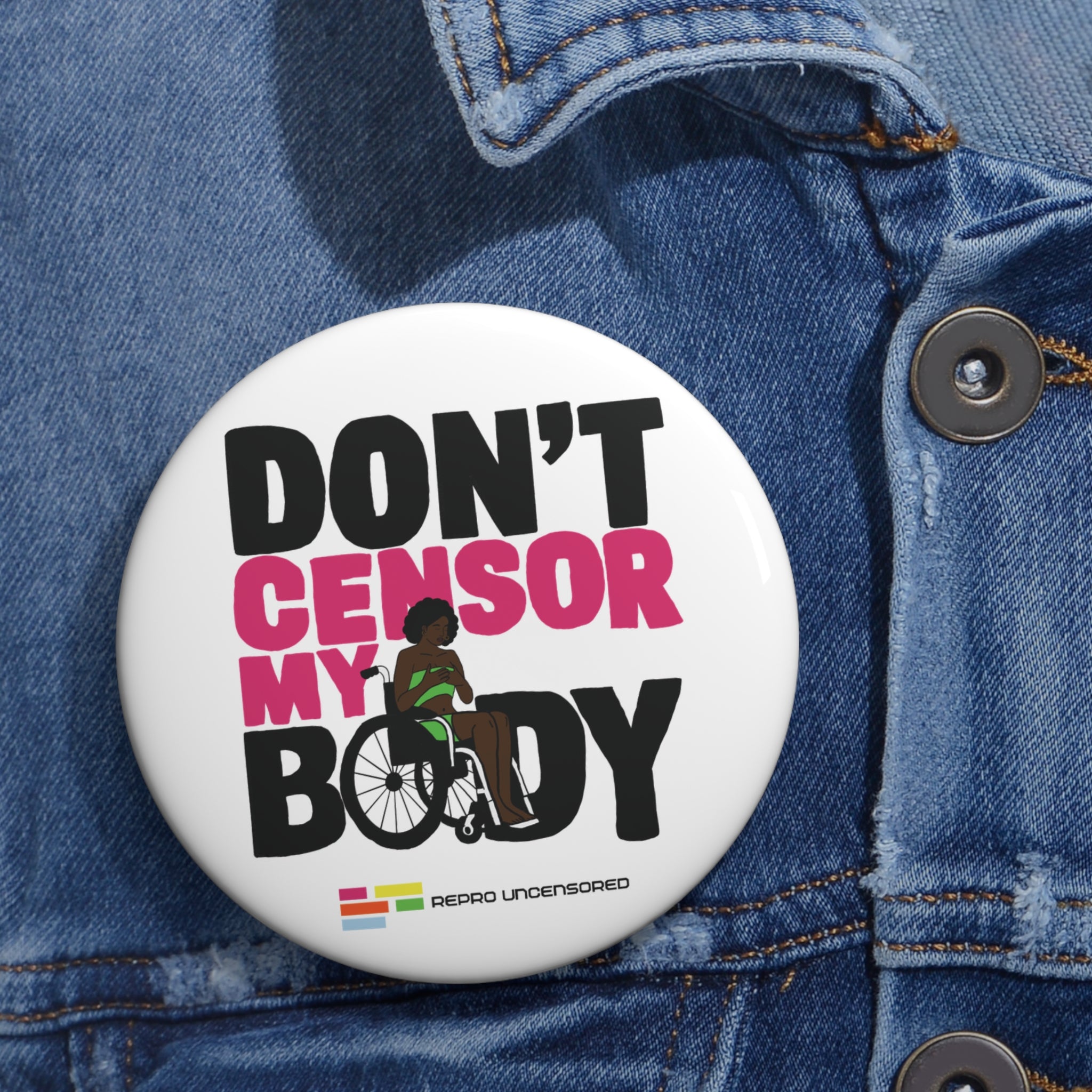 Don’t Censor My Body Pin (Version 2) — Disability Rights Advocacy Button