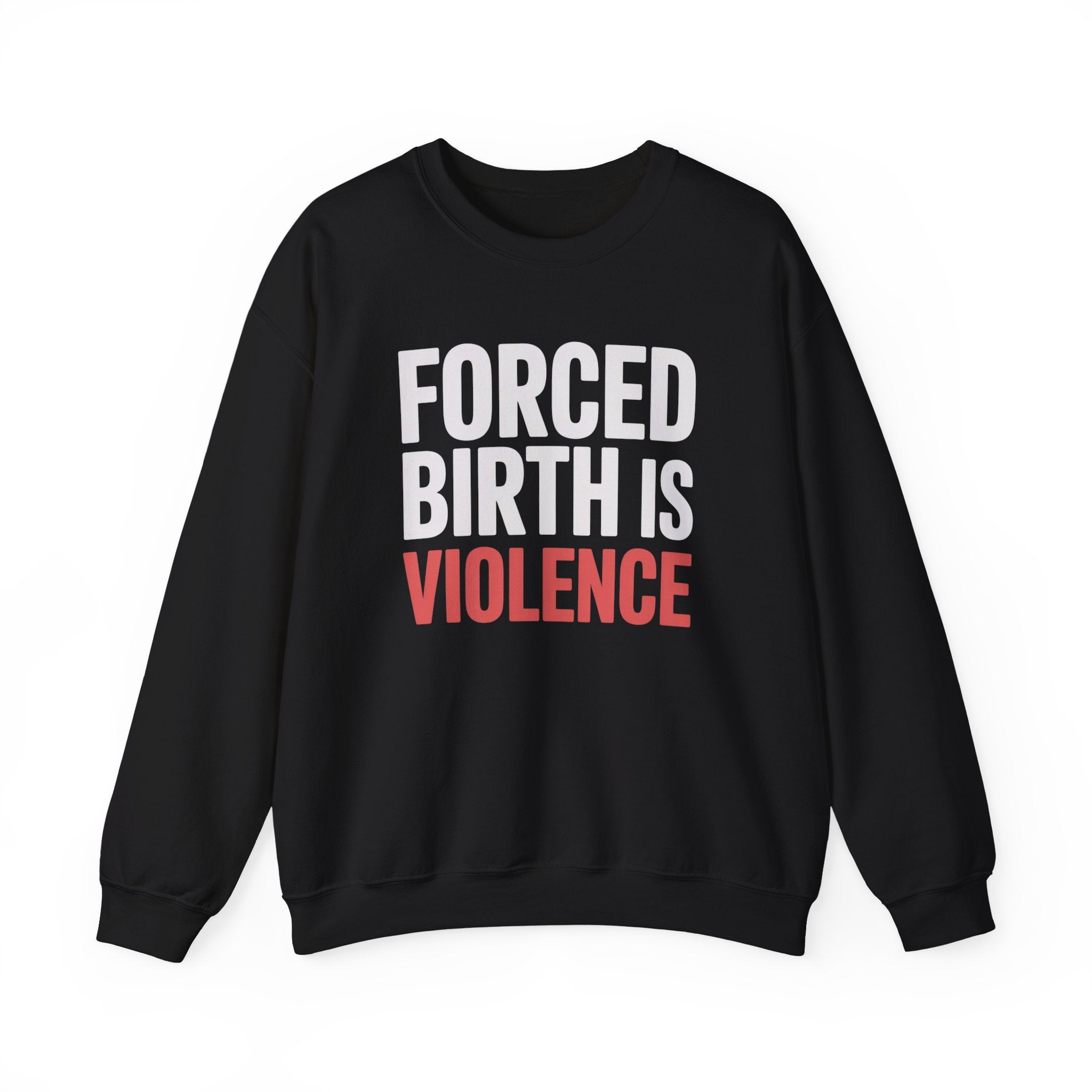 Crewneck Sweatshirt — "Forced Birth Is Violence" Protest Graphic