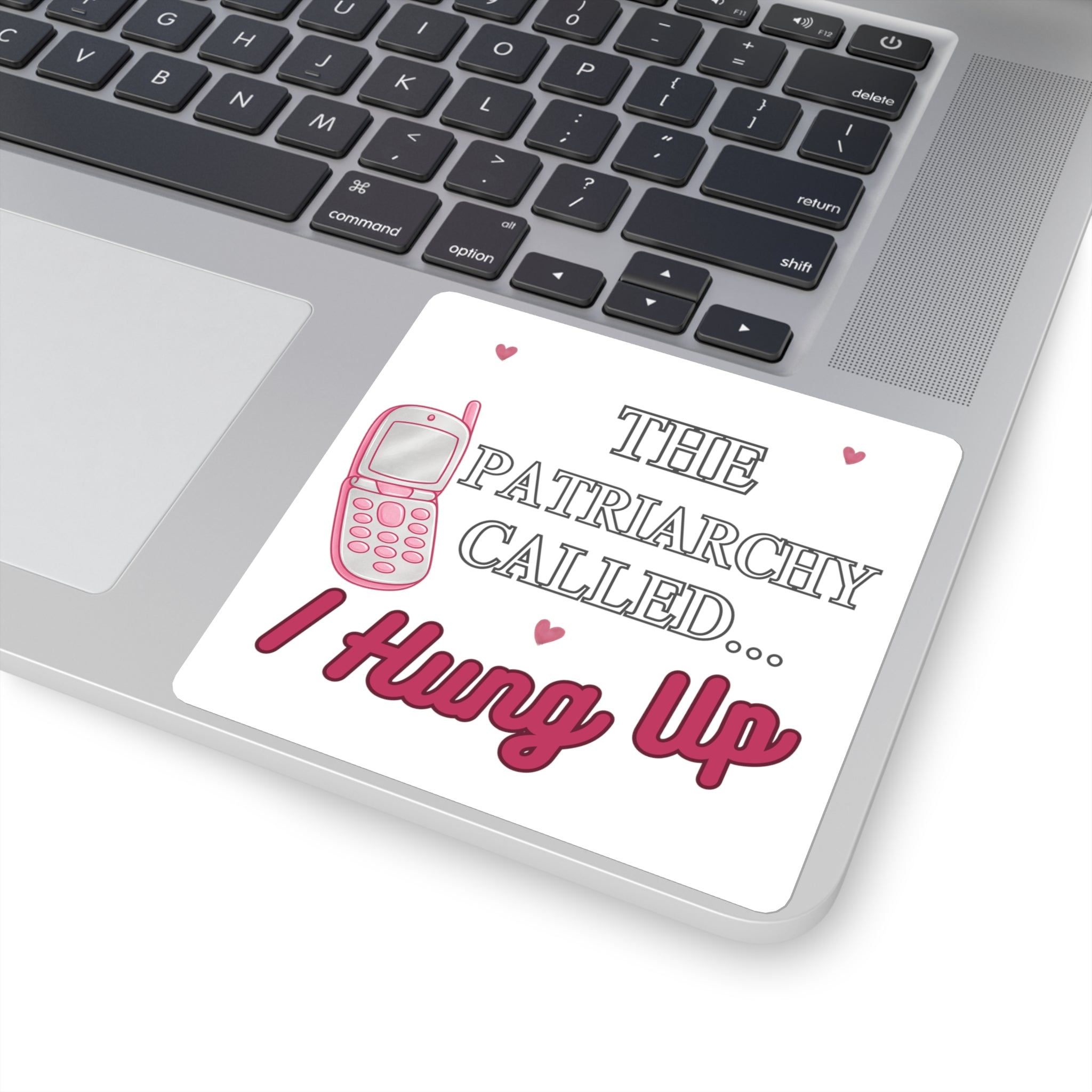 Square Sticker — “The Patriarchy Called… I Hung Up” Feminist Phone Quote