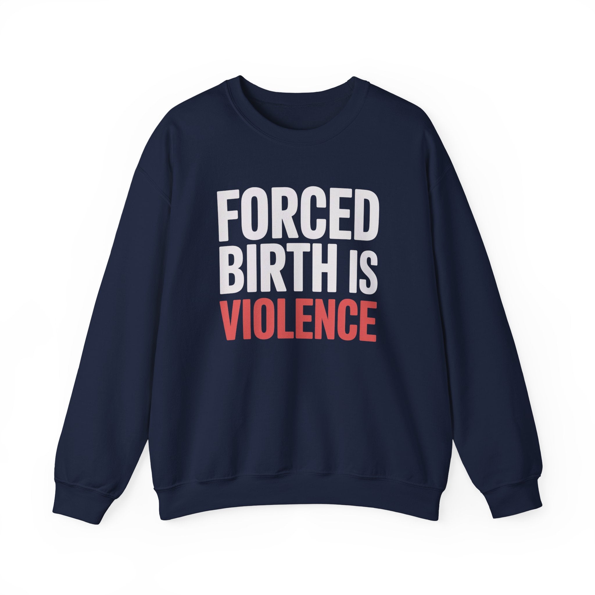 Crewneck Sweatshirt — "Forced Birth Is Violence" Protest Graphic