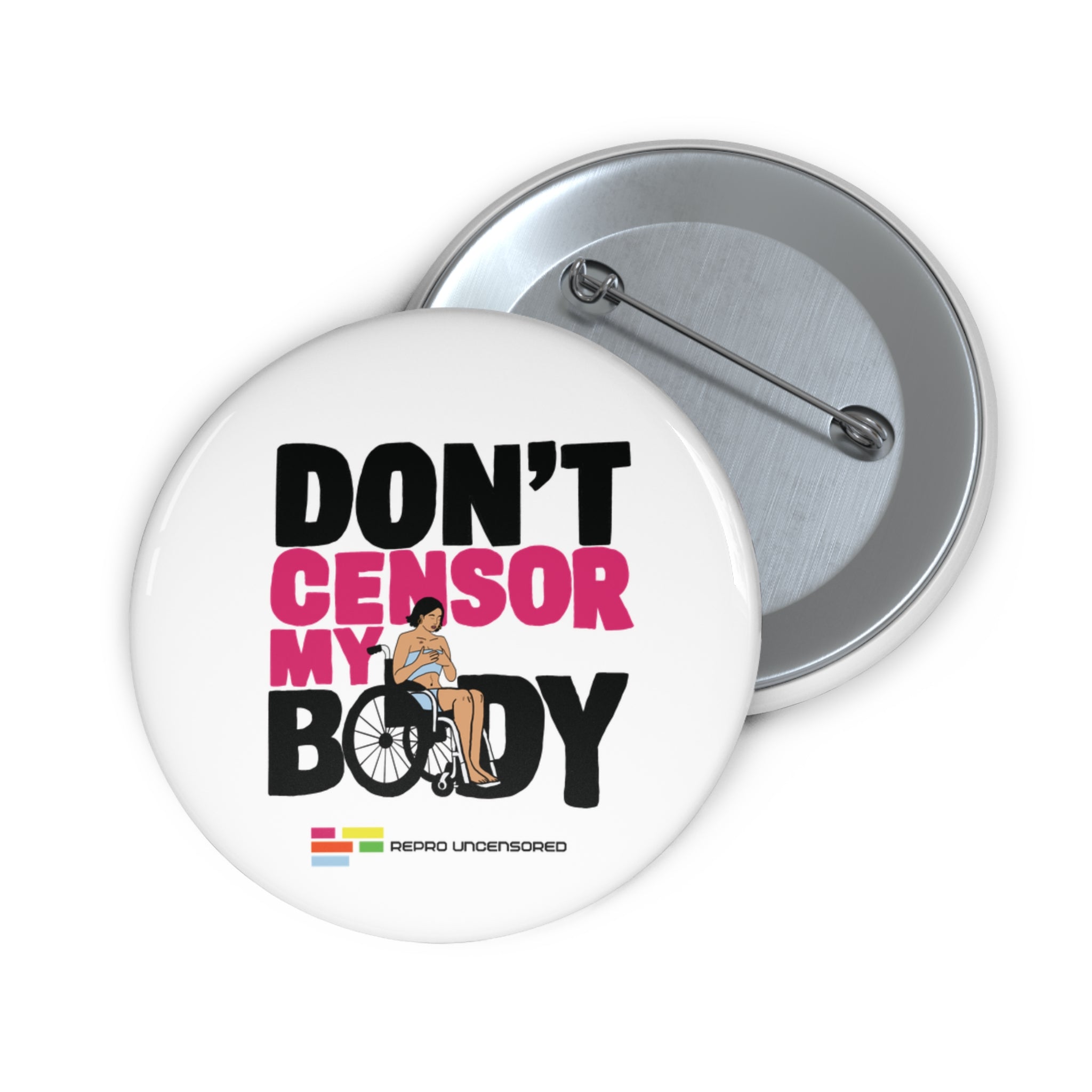 Don’t Censor My Body Pin (Version 1)— Disability Rights Advocacy Button