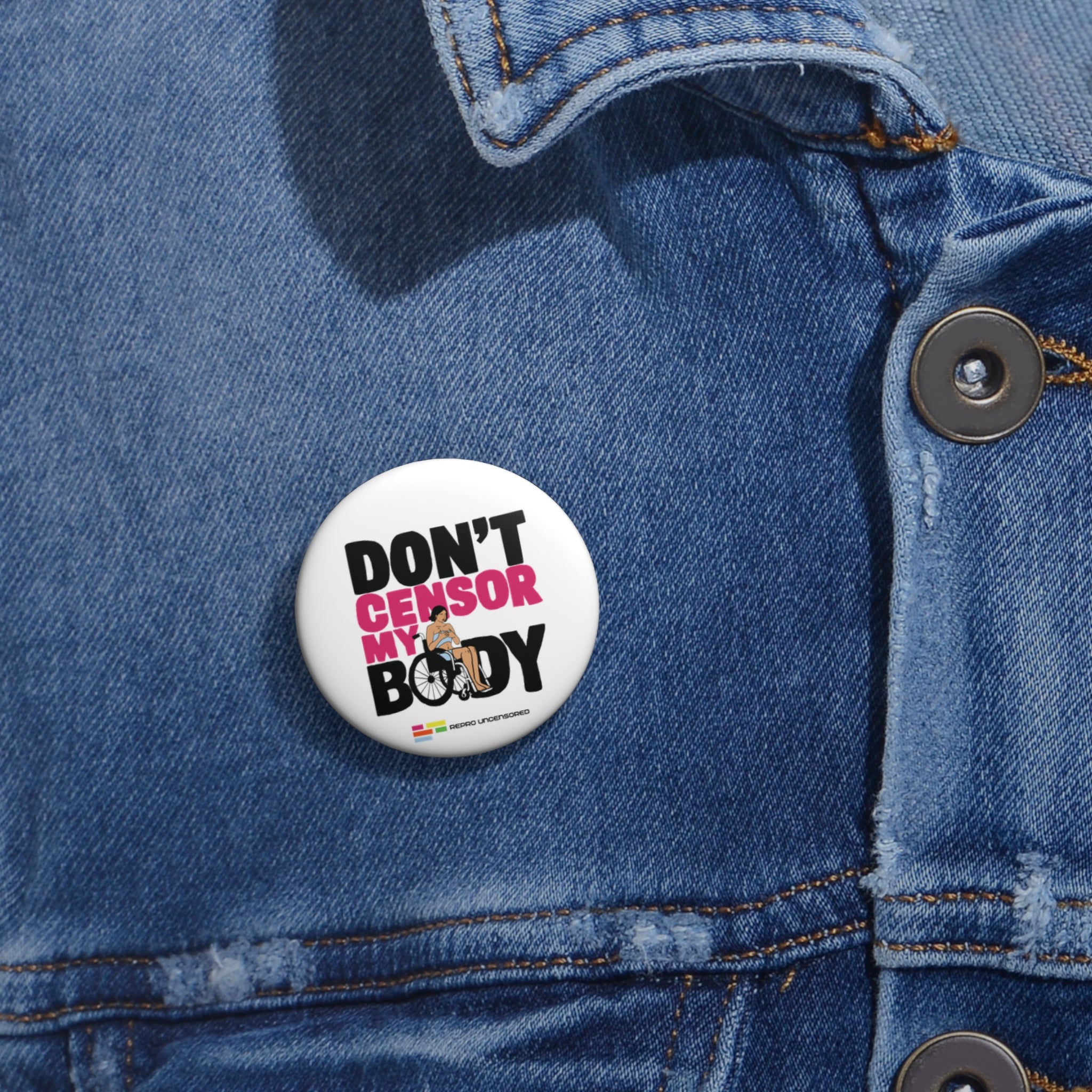 Don’t Censor My Body Pin (Version 1)— Disability Rights Advocacy Button